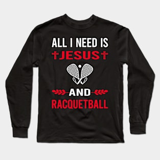 I Need Jesus And Racquetball Long Sleeve T-Shirt